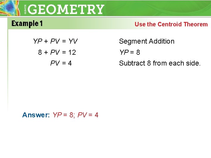 Use the Centroid Theorem YP + PV = YV 8 + PV = 12