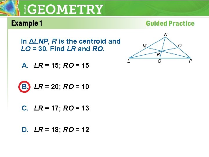 In ΔLNP, R is the centroid and LO = 30. Find LR and RO.