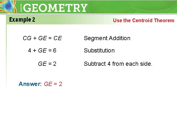 Use the Centroid Theorem CG + GE = CE 4 + GE = 6