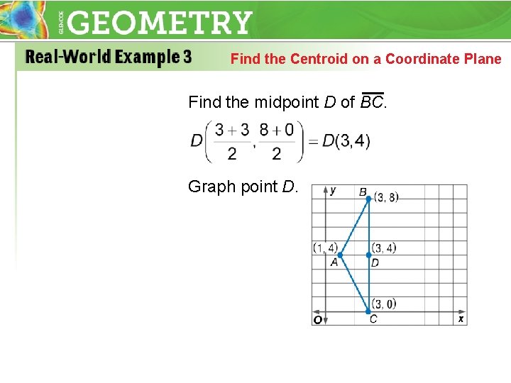 Find the Centroid on a Coordinate Plane Find the midpoint D of BC. Graph