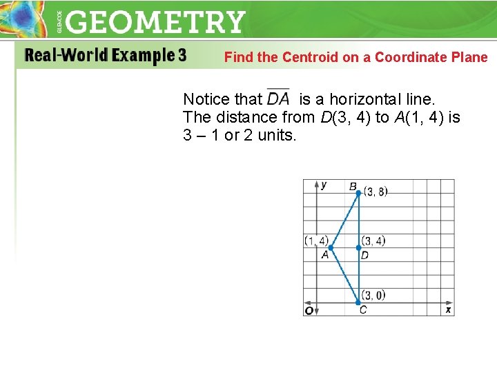 Find the Centroid on a Coordinate Plane Notice that is a horizontal line. The