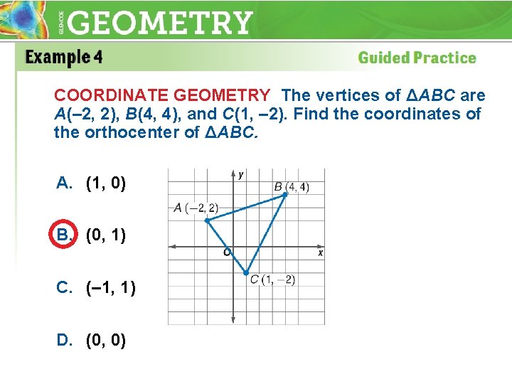 COORDINATE GEOMETRY The vertices of ΔABC are A(– 2, 2), B(4, 4), and C(1,