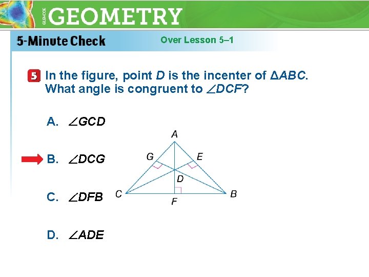 Over Lesson 5– 1 In the figure, point D is the incenter of ΔABC.