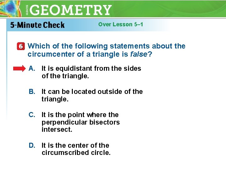 Over Lesson 5– 1 Which of the following statements about the circumcenter of a