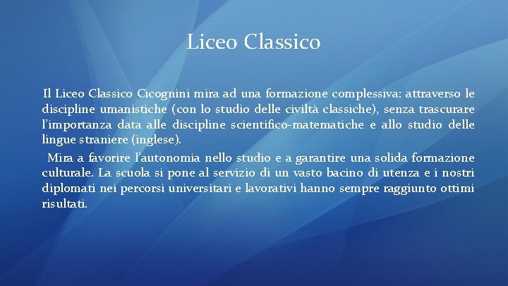 Liceo Classico Il Liceo Classico Cicognini mira ad una formazione complessiva: attraverso le discipline