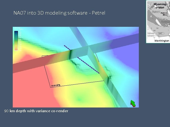 NA 07 into 3 D modeling software - Petrel Worthington e Wyoming 90 km
