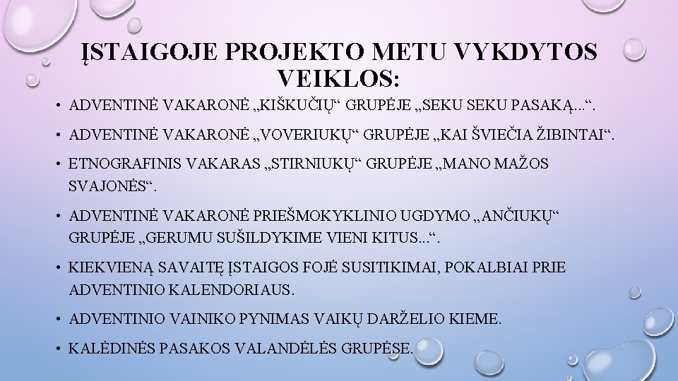 ĮSTAIGOJE PROJEKTO METU VYKDYTOS VEIKLOS: • ADVENTINĖ VAKARONĖ „KIŠKUČIŲ“ GRUPĖJE „SEKU PASAKĄ. . .