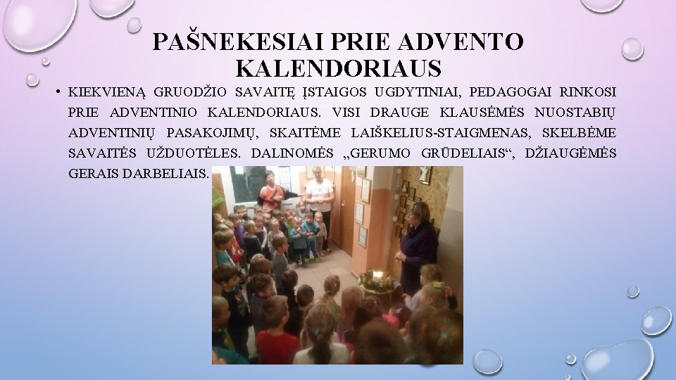 PAŠNEKESIAI PRIE ADVENTO KALENDORIAUS • KIEKVIENĄ GRUODŽIO SAVAITĘ ĮSTAIGOS UGDYTINIAI, PEDAGOGAI RINKOSI PRIE ADVENTINIO