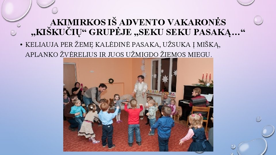 AKIMIRKOS IŠ ADVENTO VAKARONĖS „KIŠKUČIŲ“ GRUPĖJE „SEKU PASAKĄ…“ • KELIAUJA PER ŽEMĘ KALĖDINĖ PASAKA,