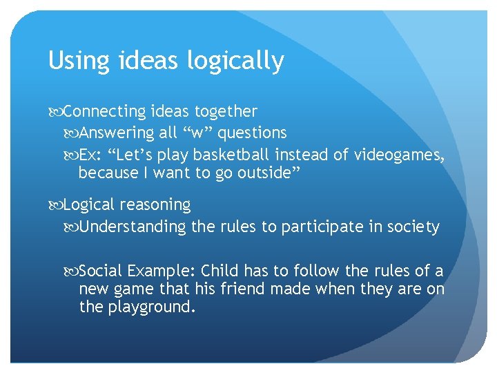 Using ideas logically Connecting ideas together Answering all “w” questions Ex: “Let’s play basketball