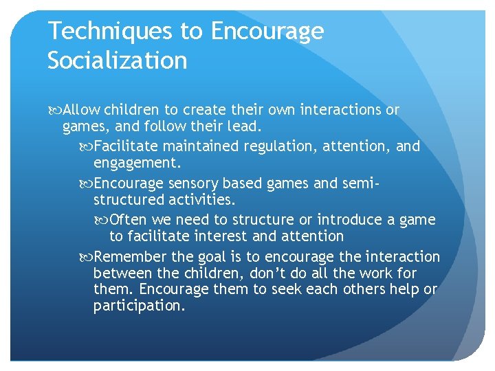 Techniques to Encourage Socialization Allow children to create their own interactions or games, and