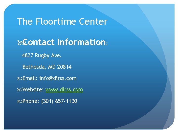 The Floortime Center Contact Information: 4827 Rugby Ave. Bethesda, MD 20814 Email: info@dirss. com