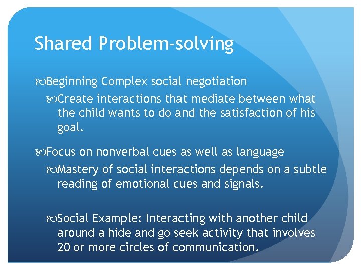 Shared Problem-solving Beginning Complex social negotiation Create interactions that mediate between what the child