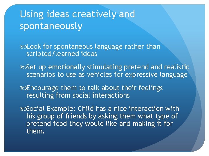 Using ideas creatively and spontaneously Look for spontaneous language rather than scripted/learned ideas Set