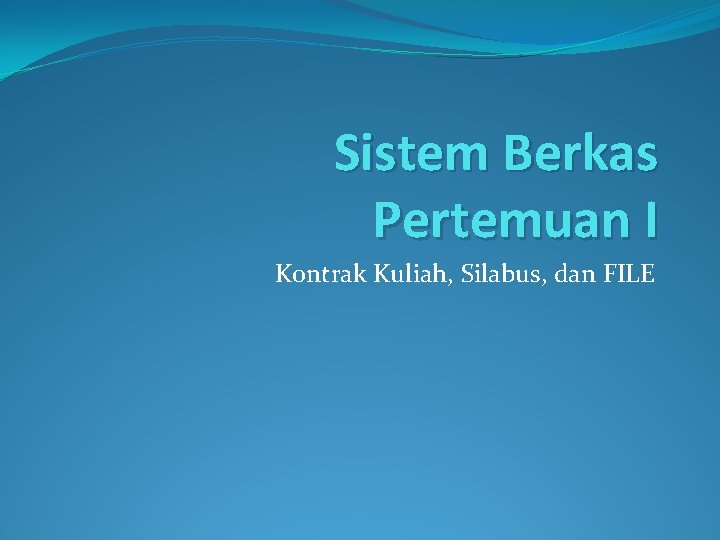 Sistem Berkas Pertemuan I Kontrak Kuliah, Silabus, dan FILE 