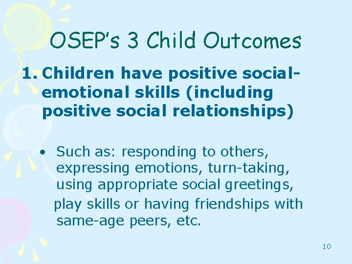 OSEP’s 3 Child Outcomes 1. Children have positive socialemotional skills (including positive social relationships)