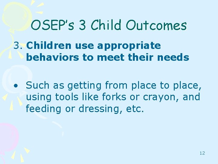 OSEP’s 3 Child Outcomes 3. Children use appropriate behaviors to meet their needs •