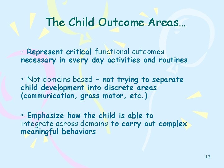 The Child Outcome Areas… • Represent critical functional outcomes necessary in every day activities