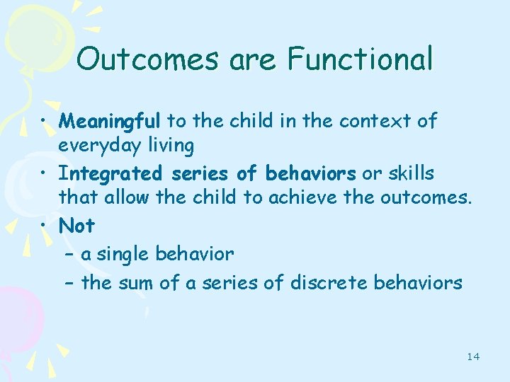 Outcomes are Functional • Meaningful to the child in the context of everyday living