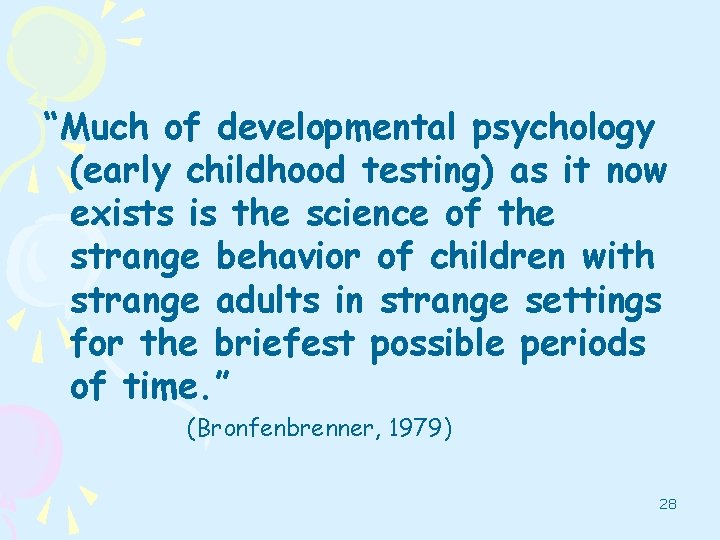 “Much of developmental psychology (early childhood testing) as it now exists is the science