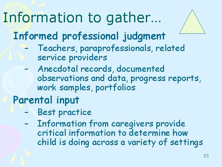 Information to gather… Informed professional judgment – – Teachers, paraprofessionals, related service providers Anecdotal