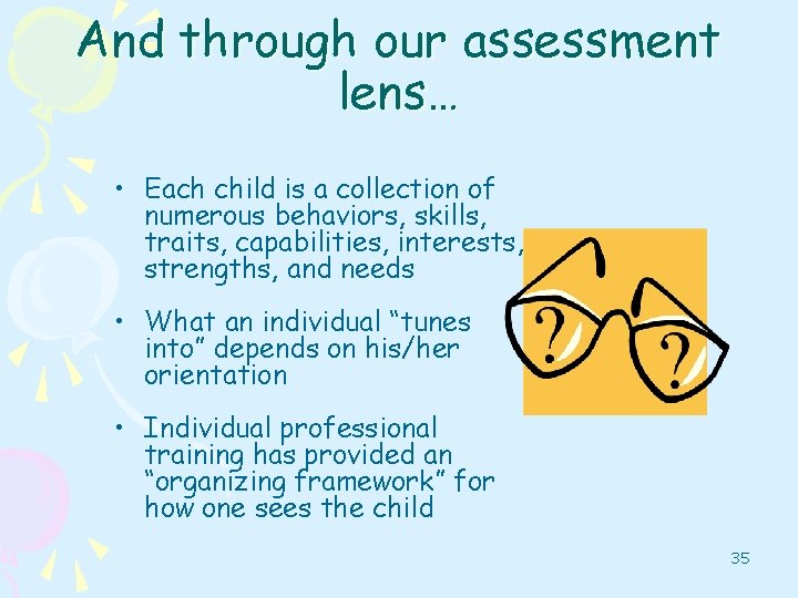 And through our assessment lens… • Each child is a collection of numerous behaviors,