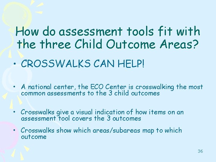 How do assessment tools fit with the three Child Outcome Areas? • CROSSWALKS CAN