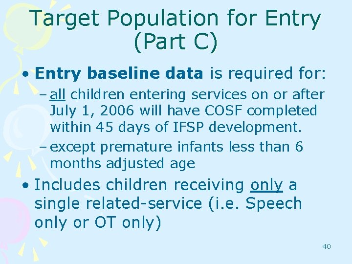 Target Population for Entry (Part C) • Entry baseline data is required for: –