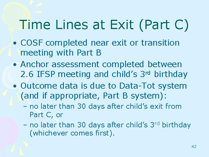 Time Lines at Exit (Part C) • COSF completed near exit or transition meeting