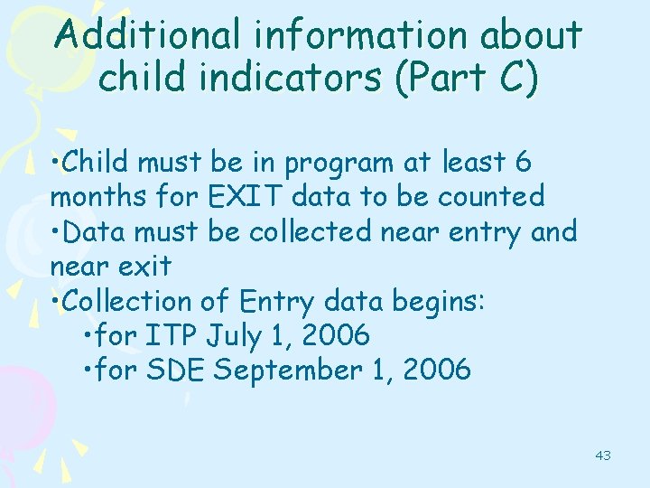 Additional information about child indicators (Part C) • Child must be in program at