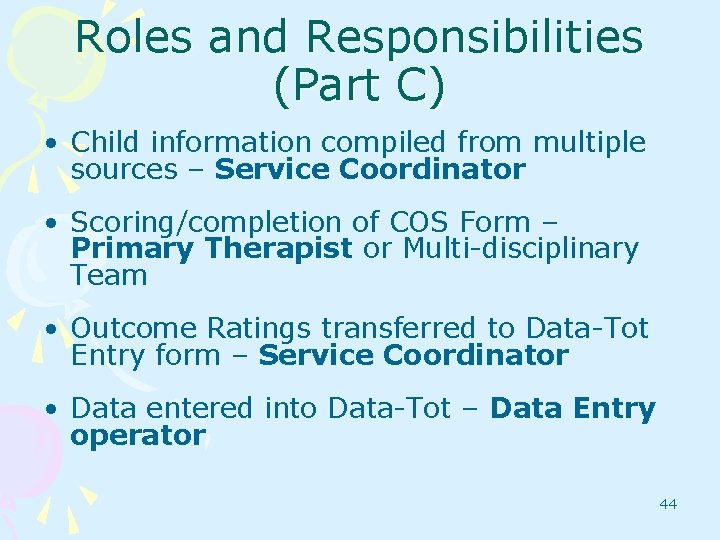 Roles and Responsibilities (Part C) • Child information compiled from multiple sources – Service