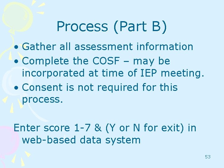 Process (Part B) • Gather all assessment information • Complete the COSF – may