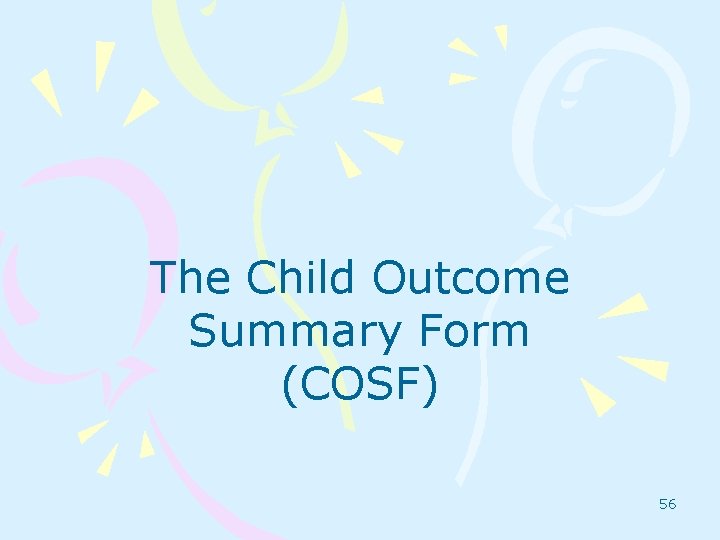 The Child Outcome Summary Form (COSF) 56 