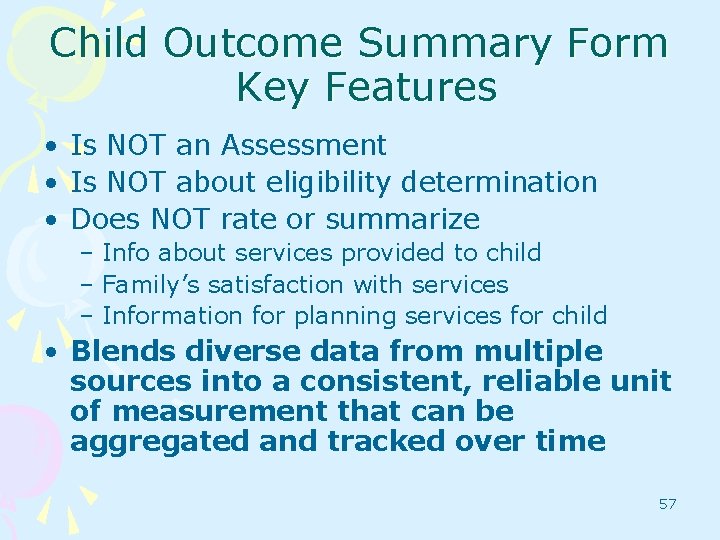 Child Outcome Summary Form Key Features • Is NOT an Assessment • Is NOT