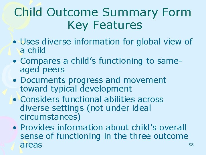 Child Outcome Summary Form Key Features • Uses diverse information for global view of