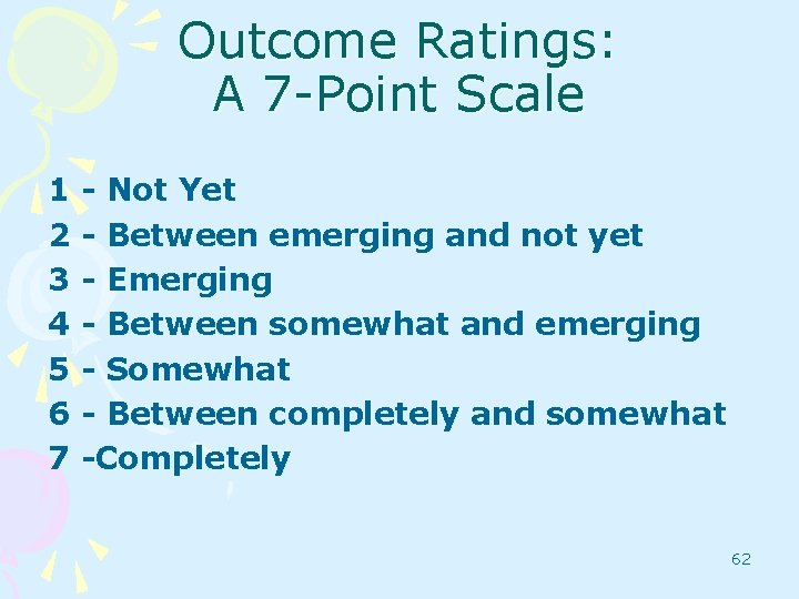 Outcome Ratings: A 7 -Point Scale 1 2 3 4 5 6 7 -