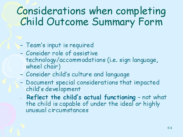 Considerations when completing Child Outcome Summary Form – Team’s input is required – Consider