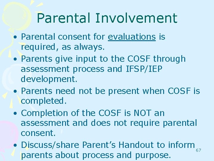 Parental Involvement • Parental consent for evaluations is required, as always. • Parents give