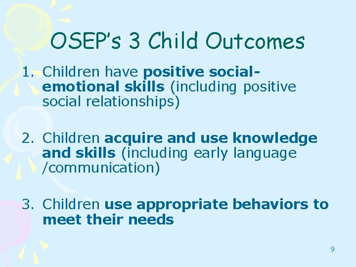OSEP’s 3 Child Outcomes 1. Children have positive socialemotional skills (including positive social relationships)