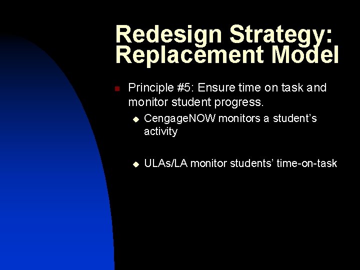 Redesign Strategy: Replacement Model n Principle #5: Ensure time on task and monitor student