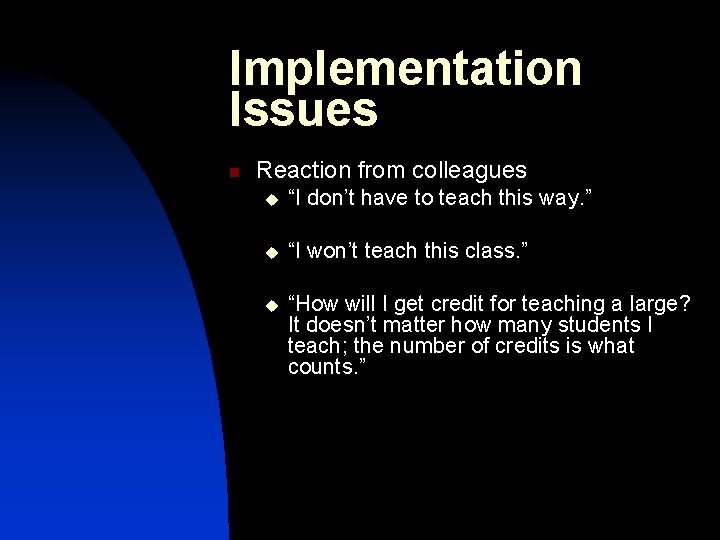 Implementation Issues n Reaction from colleagues u “I don’t have to teach this way.