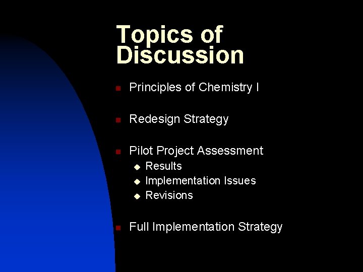Topics of Discussion n Principles of Chemistry I n Redesign Strategy n Pilot Project