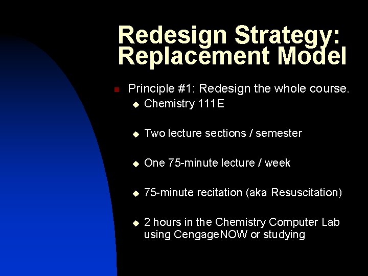 Redesign Strategy: Replacement Model n Principle #1: Redesign the whole course. u Chemistry 111