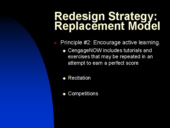 Redesign Strategy: Replacement Model n Principle #2: Encourage active learning. u Cengage. NOW includes