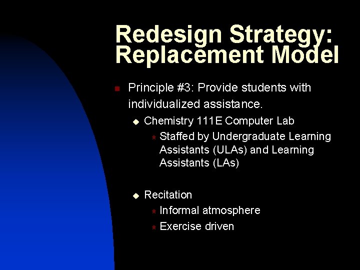 Redesign Strategy: Replacement Model n Principle #3: Provide students with individualized assistance. u Chemistry