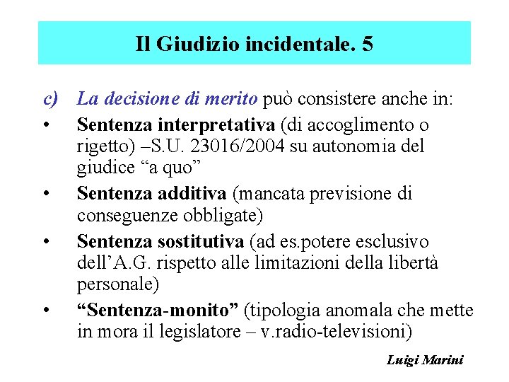 Il Giudizio incidentale. 5 c) La decisione di merito può consistere anche in: •