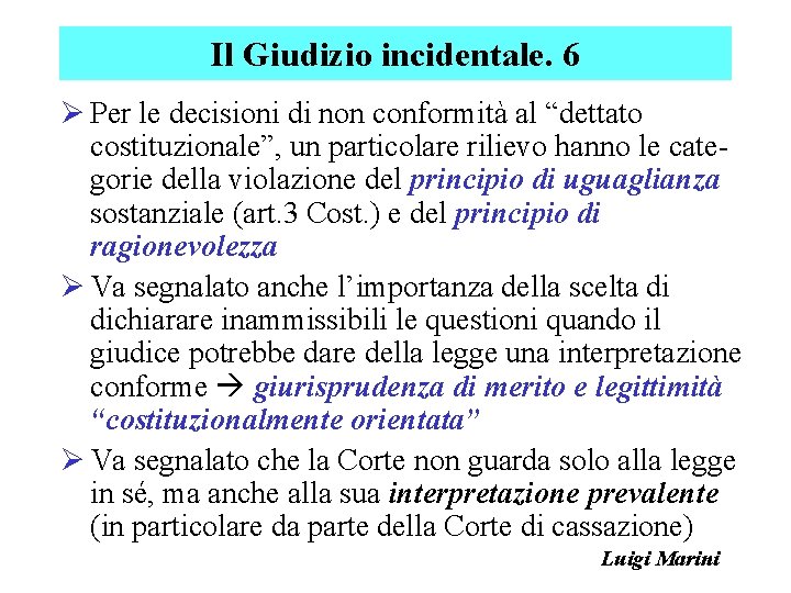 Il Giudizio incidentale. 6 Ø Per le decisioni di non conformità al “dettato costituzionale”,