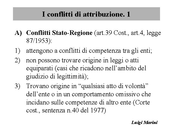 I conflitti di attribuzione. 1 A) Conflitti Stato-Regione (art. 39 Cost. , art. 4,