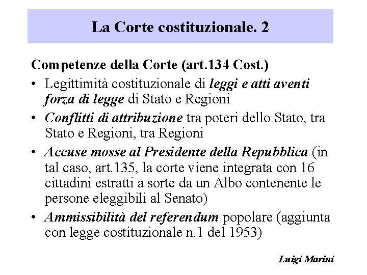 La Corte costituzionale. 2 Competenze della Corte (art. 134 Cost. ) • Legittimità costituzionale