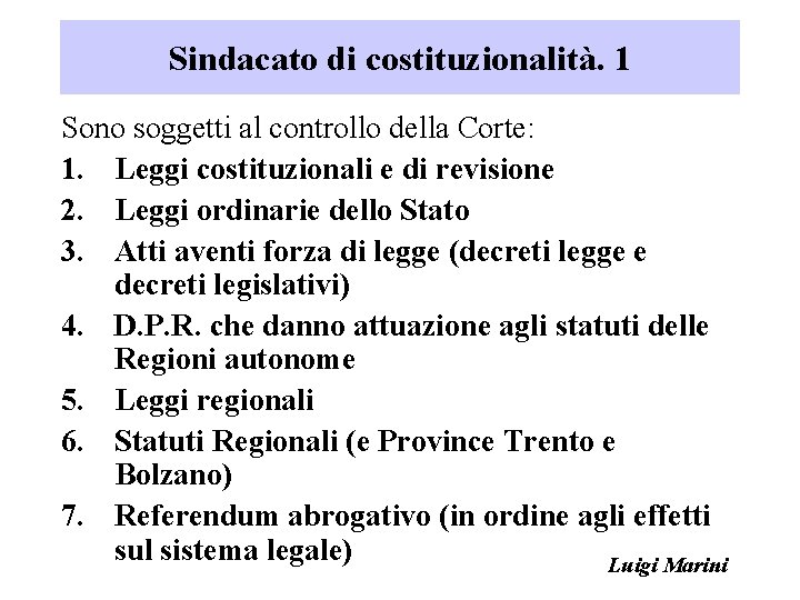 Sindacato di costituzionalità. 1 Sono soggetti al controllo della Corte: 1. Leggi costituzionali e